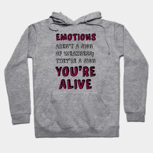 Emotions Aren't a Sign of Weakness Hoodie